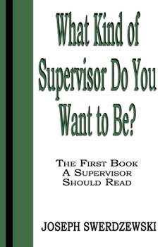 Paperback What Kind of Supervisor Do You Want to Be?: The First Book a Supervisor Should Read Book