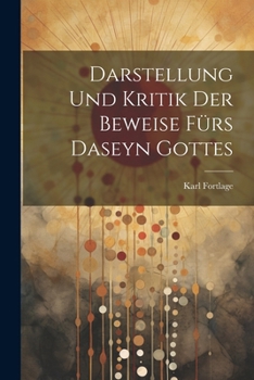 Paperback Darstellung und Kritik der Beweise fürs Daseyn Gottes [German] Book