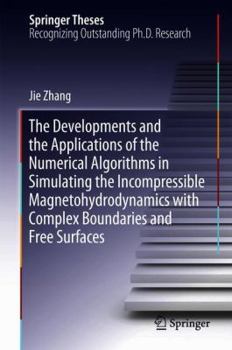 Hardcover The Developments and the Applications of the Numerical Algorithms in Simulating the Incompressible Magnetohydrodynamics with Complex Boundaries and Fr Book