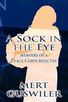 Paperback A Sock in the Eye: Memoirs of a Peace Corps Rejectee Book
