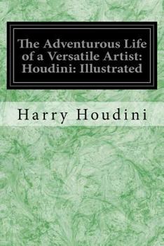 Paperback The Adventurous Life of a Versatile Artist: Houdini: Illustrated Book