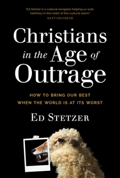 Hardcover Christians in the Age of Outrage: How to Bring Our Best When the World Is at Its Worst Book