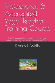 Paperback Professional & Accredited Yoga Teacher Training Course: Full Certification Course to Learn the In depth techniques of Yoga to teach to Students & Grou Book