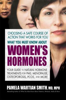 Paperback What You Must Know about Women's Hormones: Your Guide to Natural Hormone Treatments for Pms, Menopause, Osteoporosis, Pcos, and More Book