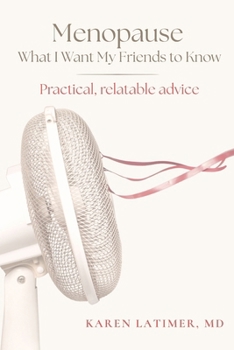 Paperback Menopause: What I Want My Friends to Know: Practical, relatable advice Book