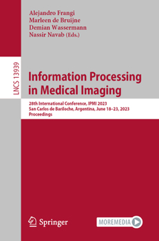 Information Processing in Medical Imaging: 28th International Conference, IPMI 2023, San Carlos de Bariloche, Argentina, June 12–16, 2023, Proceedings