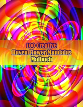 Paperback 100 Creative Haven Flower Mandalas Malbuch: 100 magische Mandalas Blumen Ein Malbuch für Erwachsene mit lustigen, einfachen und entspannenden Mandalas [German] Book