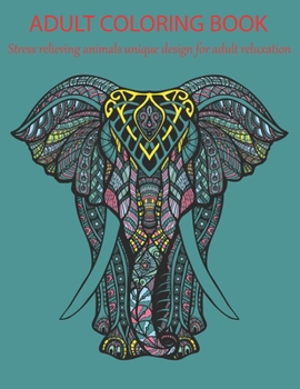 Adult coloring book stress relieving animal unique design for adult reluxation: A coloring book with Lion, Deer, Wolf,Bear, Litter, Elephant, Zebra, Frog, Pig and many more.