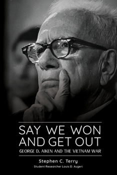 Paperback Say We Won and Get Out: George D. Aiken and the Vietnam War Book