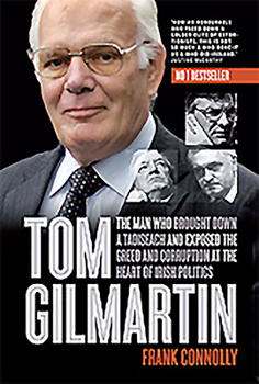 Tom Gilmartin: The Man Who Brought Down a Taoiseach and Exposed the Greed and Corruption at the Heart of Irish Politics