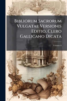 Paperback Bibliorum Sacrorum Vulgatae Versionis Editio, Clero Gallicano Dicata; Volume 8 Book