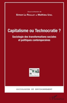 Capitalisme ou Technocratie ?: Sociologie des transformations sociales et politiques contemporaines (Sociologies Et Environnement) (French Edition)