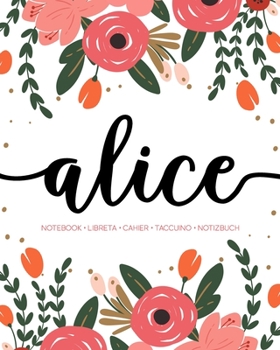 Alice: Notebook | Libreta | Cahier | Taccuino | Notizbuch: 110 pages paginas seiten pagine: Modern Florals First Name Notebook in Coral, Pink & Orange on White ACH170c