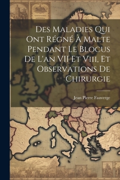 Paperback Des Maladies Qui Ont Régné À Malte Pendant Le Blocus De L'an VII Et Viii, Et Observations De Chirurgie [French] Book