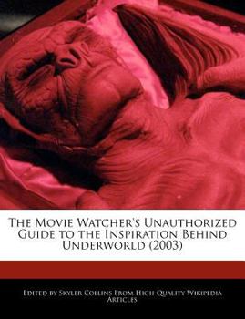 Paperback The Movie Watcher's Unauthorized Guide to the Inspiration Behind Underworld (2003) Book