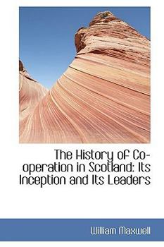 The History of Co-operation in Scotland: Its Inception and Its Leaders