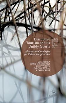 Paperback Disruptive Tourism and Its Untidy Guests: Alternative Ontologies for Future Hospitalities Book