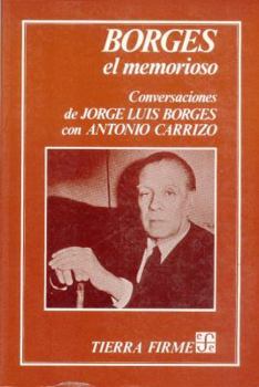 Paperback Borges el memorioso : conversaciones de Jorge Luis Borges con Antonio Carrizo (Spanish Edition) [Spanish] Book