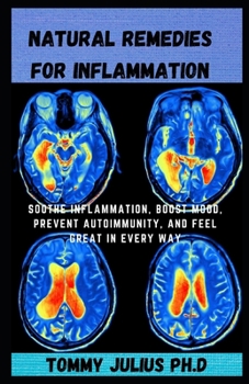 Paperback Natural Remedies for Inflammation: Soothe Inflammation, Boost Mood, Prevent Autoimmunity, and Feel Great in Every Way Book