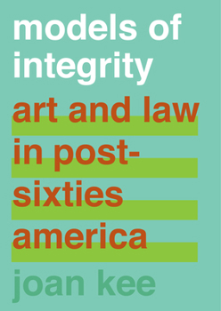 Hardcover Models of Integrity: Art and Law in Post-Sixties America Book