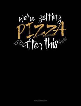 Paperback We're Getting Pizza After This: 3 Column Ledger Book