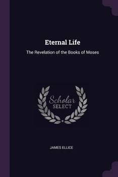 Paperback Eternal Life: The Revelation of the Books of Moses Book