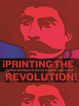 Paperback ¡Printing the Revolution!: The Rise and Impact of Chicano Graphics, 1965 to Now Book