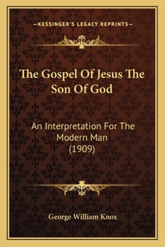 Paperback The Gospel Of Jesus The Son Of God: An Interpretation For The Modern Man (1909) Book