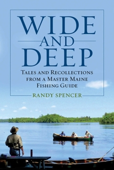 Hardcover Wide and Deep: Tales and Recollections from a Master Maine Fishing Guide Book