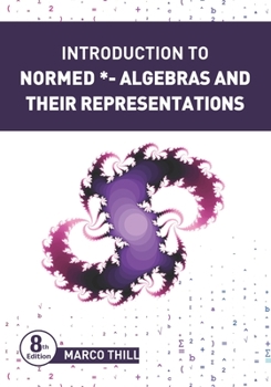 Paperback Introduction to Normed *-Algebras and their Representations Book
