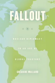 Hardcover Fallout: Nuclear Diplomacy in an Age of Global Fracture Book