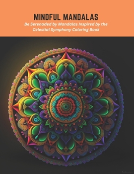 Paperback Mindful Mandalas: Be Serenaded by Mandalas Inspired by the Celestial Symphony Coloring Book