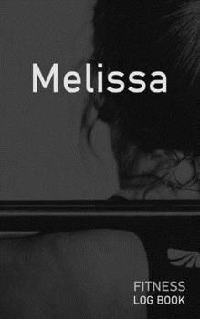 Melissa: Blank Daily Fitness Workout Log Book | Track Exercise Type, Sets, Reps, Weight, Cardio, Calories, Distance & Time | Space to Record ... Personalized First Name Initial M Cover