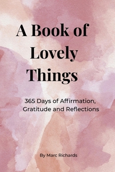 A Book of Lovely Things: 365 Days of Affirmations, Gratitude and Reflections