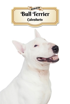 Paperback 2020 Bull Terrier Calendario: 107 P?ginas - Tama?o A5 - Planificador Semanal - 12 Meses - 1 Semana en 2 P?ginas - Agenda Semana Vista - Tapa Blanda [Spanish] Book