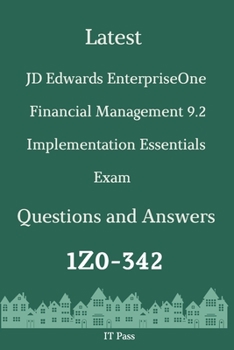 Paperback Latest JD Edwards EnterpriseOne Financial Management 9.2 Implementation Essentials Exam 1Z0-342 Questions and Answers: Guide for Real Exam Book