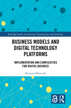 Hardcover Business Models and Digital Technology Platforms: Implementation and Complexities for Digital Business Book
