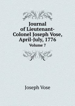 Paperback Journal of Lieutenant-Colonel Joseph Vose, April-July, 1776 Volume 7 Book