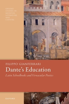 Hardcover Dante's Education: Latin Schoolbooks and Vernacular Poetics Book