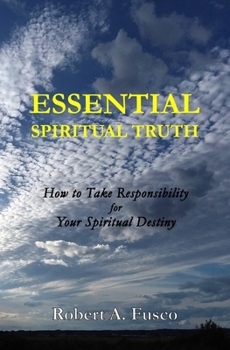 Paperback Essential Spiritual Truth: How to Take Responsibility for Your Spiritual Destiny Book