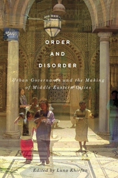 Paperback Order and Disorder: Urban Governance and the Making of Middle Eastern Cities Book