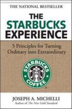 Hardcover The Starbucks Experience: 5 Principles for Turning Ordinary Into Extraordinary Book