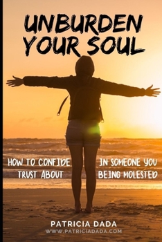 Unburden Your Soul: How to Confide in Someone You Trust About Being Molested