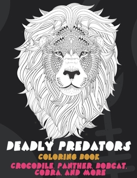 Paperback Deadly Predators - Coloring Book - Crocodile, Panther, Bobcat, Cobra, and more Book