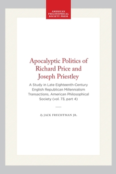 Hardcover Apocalyptic Politics of Richard Price and Joseph Priestley: A Study in Late Eighteenth-Century English Republican Millennialism Transactions, American Book