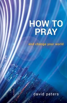 Paperback How to Pray: and change your world Book
