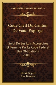 Paperback Code Civil Du Canton De Vaud Expurge: Suivi De Ses Lois Accessoires Et Termine Par Le Code Federal Des Obligations (1885) [French] Book
