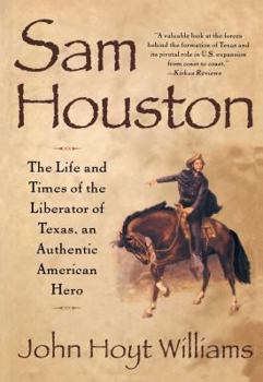 Paperback Sam Houston: The Life and Times of the Liberator of Texas, an Authentic American Hero Book