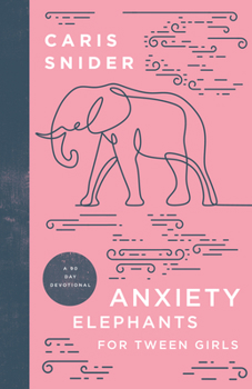 Hardcover Anxiety Elephants for Tween Girls: A 90 Day Devotional Book