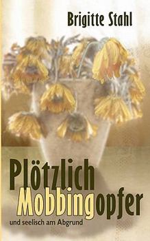 Paperback Plötzlich Mobbingopfer: und seelisch am Abgrund [German] Book